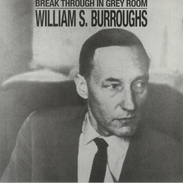 William S. Burroughs - Break Through In Grey Room LP | Dais Records (DAIS197LP) - main William S. Burroughs - Break Through In Grey Room LP | Dais Records (DAIS197LP) - main