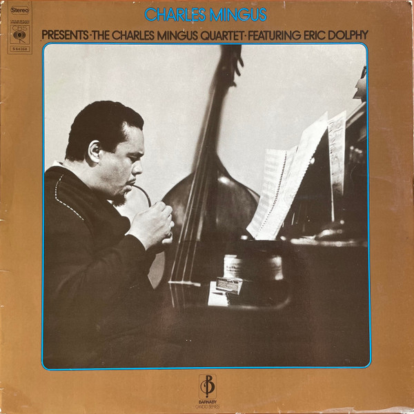 Charles Mingus Presents The Charles Mingus Quartet Featuring Eric Dolphy - Charles Mingus Presents The Charles Mingus Quartet Featuring Eric Dolphy | CBS (S 64358)