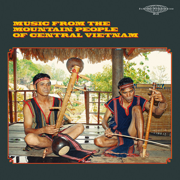 Various - Music From The Mountain People of Central Vietnam | Sublime Frequencies (SF129) - main Various - Music From The Mountain People of Central Vietnam | Sublime Frequencies (SF129) - main