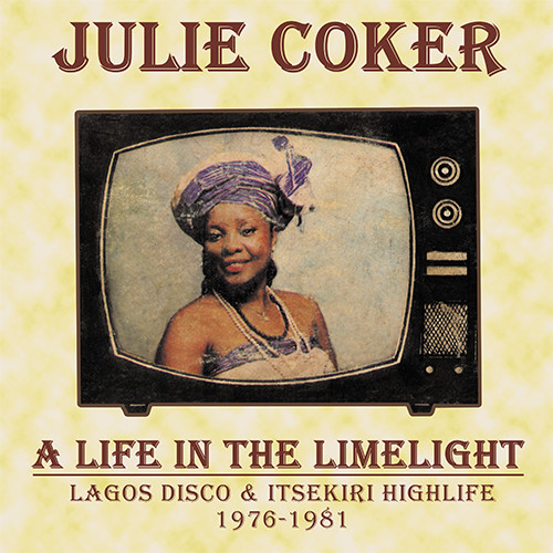 Julie Coker - A Life In The Limelight (Lagos Disco & Itsekiri Highlife 1976-1981) | Kalita Records (KALITA LP004)