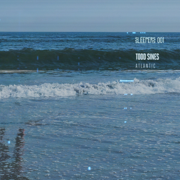Todd Sines - Atlantic | SLEEPERS (SLEEPERS 001) - main Todd Sines - Atlantic | SLEEPERS (SLEEPERS 001) - main