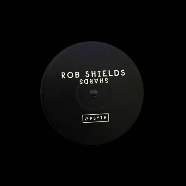 Rob Shields - Shards | PSYTH (PTH 001)