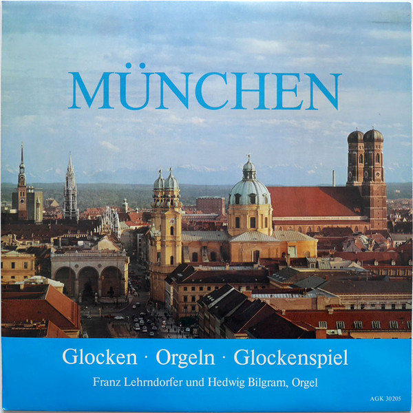 Franz Lehrndorfer , Hedwig Bilgram - München - Glocken, Orgeln, Glockenspiel | AGK (30205) - main Franz Lehrndorfer , Hedwig Bilgram - München - Glocken, Orgeln, Glockenspiel | AGK (30205) - main