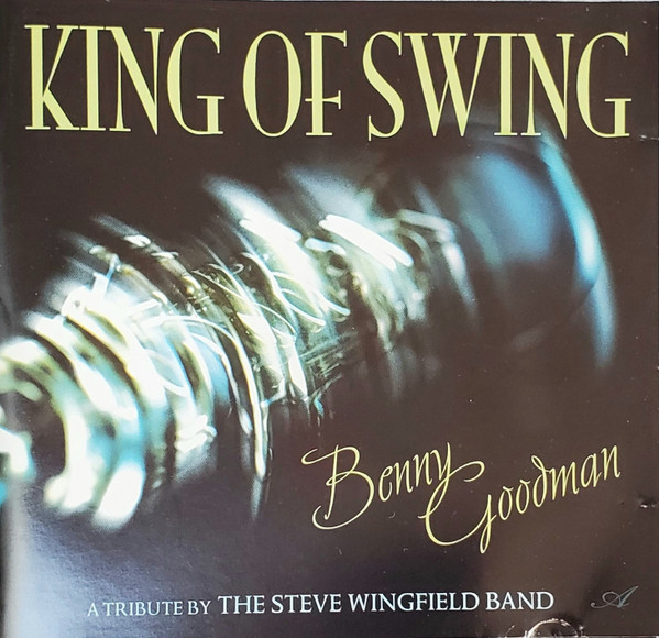 The Steve Wingfield Band - King Of Swing: Benny Goodman Tribute | Avalon Music (SOLCD76) - main The Steve Wingfield Band - King Of Swing: Benny Goodman Tribute | Avalon Music (SOLCD76) - main
