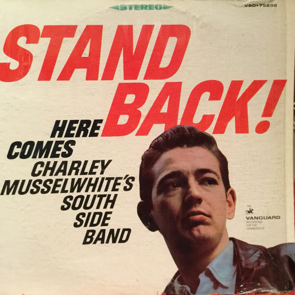 Charlie Musselwhite's South Side Band - Stand Back! Here Comes Charley Musselwhite's South Side Band | Vanguard (VSD-79232) - main