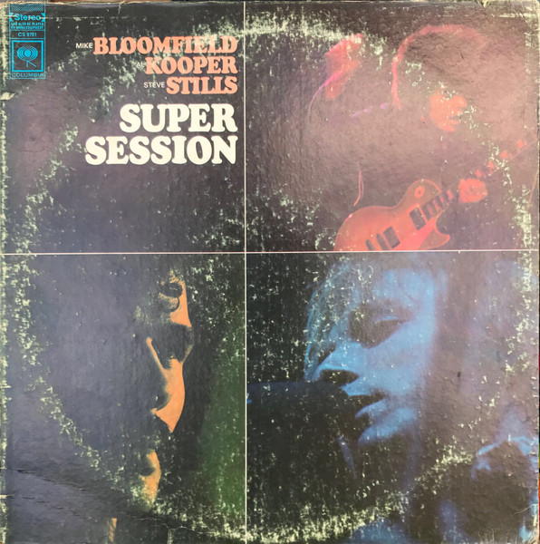 Mike Bloomfield / Al Kooper / Stephen Stills - Super Session | Columbia (CS 9701) - main Mike Bloomfield / Al Kooper / Stephen Stills - Super Session | Columbia (CS 9701) - main