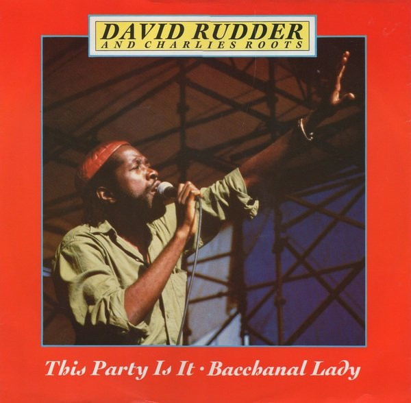 David Rudder & Charlies Roots - This Party Is It / Bacchanal Lady | London Records (LONX 189) - main