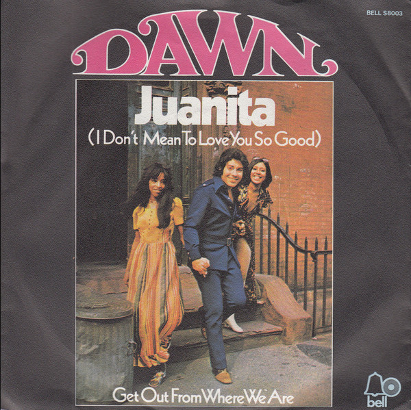 Dawn - Juanita (I Don't Mean To Love You So Good) / Get Out From Where We Are | Bell Records (BELL S8003)
