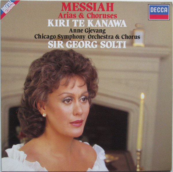Georg Friedrich Händel , Kiri Te Kanawa , Anne Gjevang , Chicago Symphony Orchestra & Chicago Symphony Chorus , Georg Solti - Messiah Arias & Choruses | Decca (417 449-1) - main Georg Friedrich Händel , Kiri Te Kanawa , Anne Gjevang , Chicago Symphony Orchestra & Chicago Symphony Chorus , Georg Solti - Messiah Arias & Choruses | Decca (417 449-1) - main