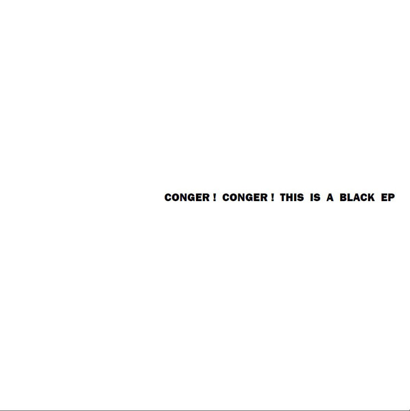 Conger! Conger! - This Is A Black EP | Not On Label (Conger! Conger! Self-released) (none)