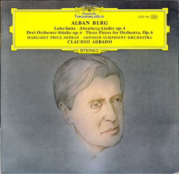 Alban Berg , Margaret Price • London Symphony Orchestra , Claudio Abbado - Lulu-Suite • Altenberg-Lieder Op. 4 • Drei Orchester-Stücke Op. 6 = Three Pieces For Orchestra, Op. 6 | Deutsche Grammophon (2530 146)