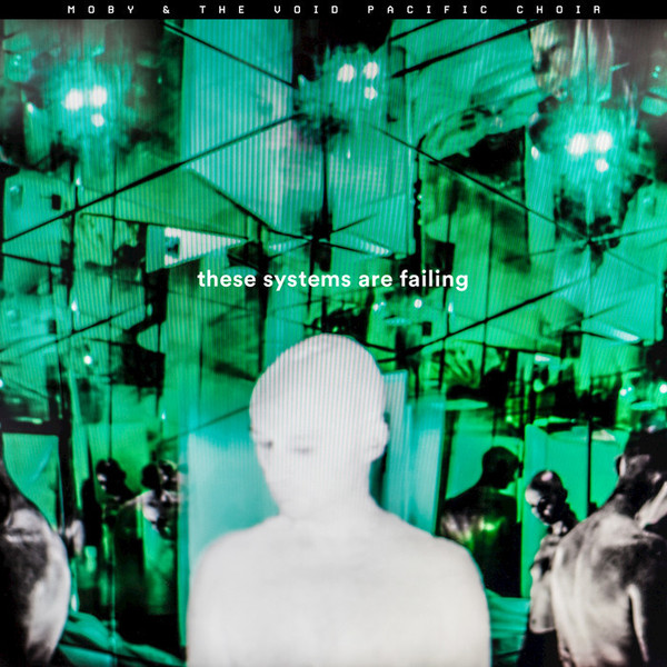 Moby & The Void Pacific Choir - These Systems Are Failing | Little Idiot (IDIOT049LP) - main