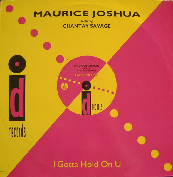 Maurice Joshua Featuring Chantay Savage - I Gotta Hold On U | ID Records (658101 6) - main Maurice Joshua Featuring Chantay Savage - I Gotta Hold On U | ID Records (658101 6) - main