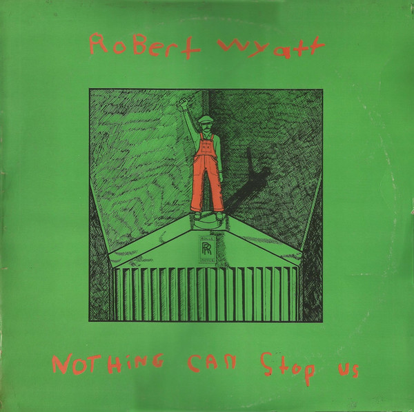 Robert Wyatt - Nothing Can Stop Us | Rough Trade (ROUGH 35.43)