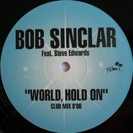 Bob Sinclar Feat. Steve Edwards - World, Hold On | Yellow Productions (YP 219) - 3 Bob Sinclar Feat. Steve Edwards - World, Hold On | Yellow Productions (YP 219) - 3