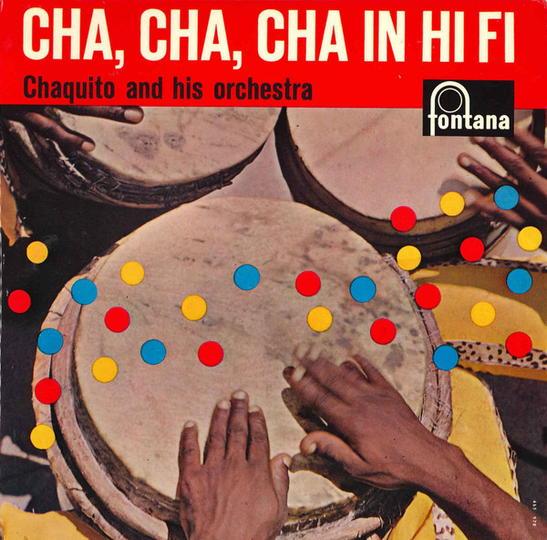 Chaquito And His Orchestra - Cha, Cha, Cha In Hi Fi | Fontana (465 970 TE)