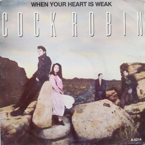 Cock Robin - When Your Heart Is Weak | CBS (CBS A 6214) - main