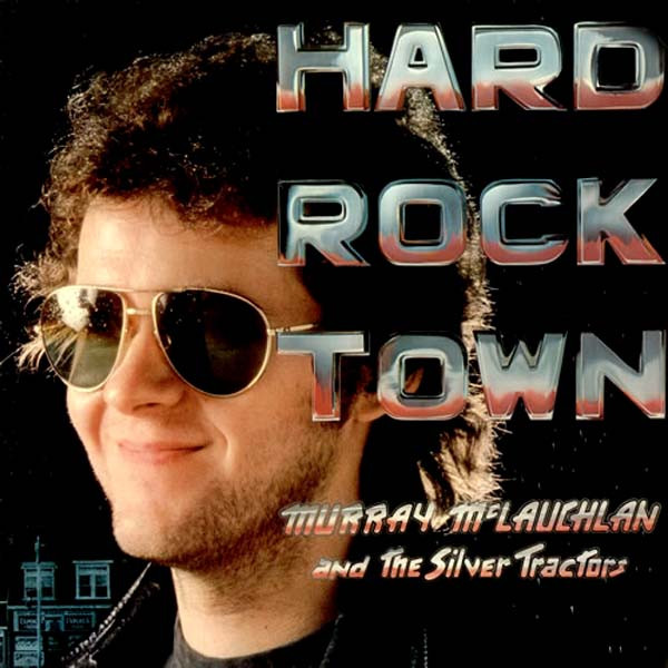 Murray McLauchlan And The Silver Tractors - Hard Rock Town | True North (ILTN 9466)