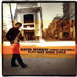 David Murray Cuban Ensemble - David Murray Cuban Ensemble Plays Nat King Cole En Español | Universal (0602527538709) - main