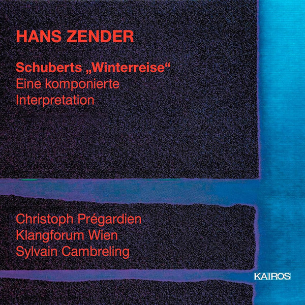 Hans Zender , Franz Schubert - Christoph Prégardien , Klangforum Wien , Sylvain Cambreling - Schuberts "Winterreise" - Eine Komponierte Interpretation | KAIROS (0012002KAI)