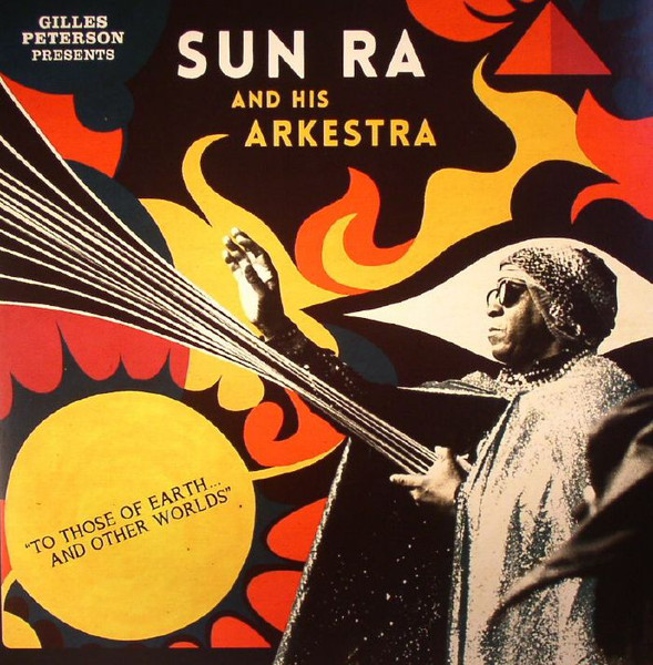 Gilles Peterson Presents The Sun Ra Arkestra - To Those Of Earth... And Other Worlds | Strut (STRUT125LP)