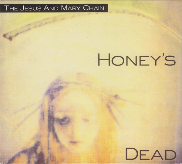 The Jesus And Mary Chain - Honey's Dead | Edsel Records (EDSG 8009) - main The Jesus And Mary Chain - Honey's Dead | Edsel Records (EDSG 8009) - main