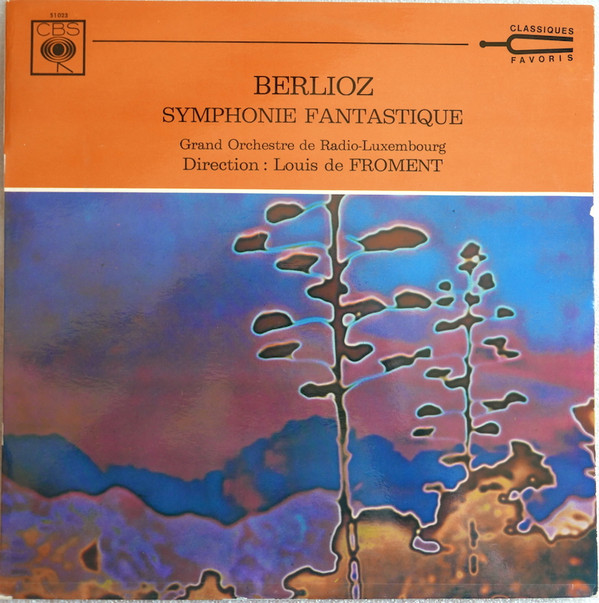 Hector Berlioz , Orchestra Of Radio Luxembourg , Louis De Froment - Symphonie Fantastique | CBS (51023) - main