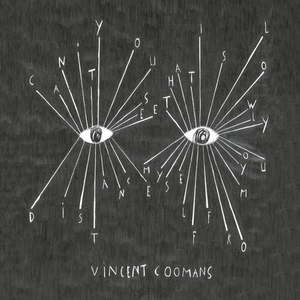 Vincent Coomans , Pol Isaac - Can't You See That I Slowly Distance Myself From You / Conversations | Not On Label (Vincent Coomans Self-released) (none)