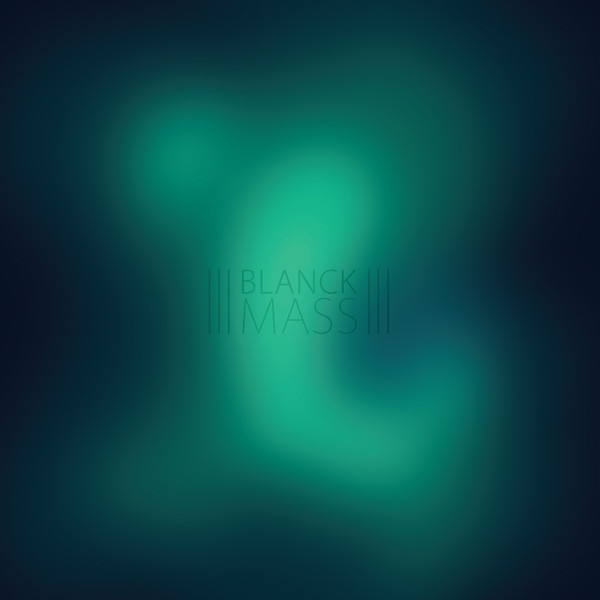 Blanck Mass - Blanck Mass | Sacred Bones Records (SBR-3023)