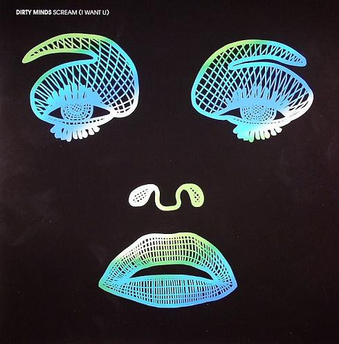 Dirty Minds - Scream (I Want U) | Eskimo Recordings (541416 501333) - main