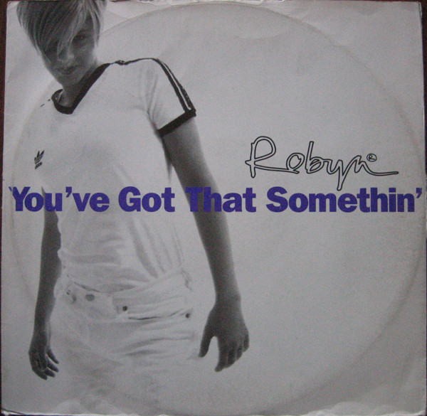 Robyn - You've Got That Somethin' | RCA (74321 393461) - main