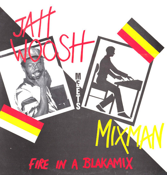 Jah Woosh Meets Mixman - Fire In A Blakamix | Blakamix (BLKMX 007)