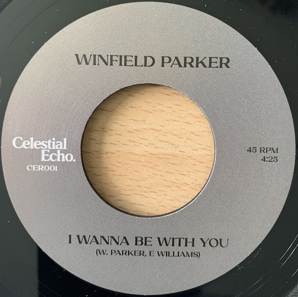 Winfield Parker - I Wanna Be With You b/w My Love For You | Celestial Echo (CER001)