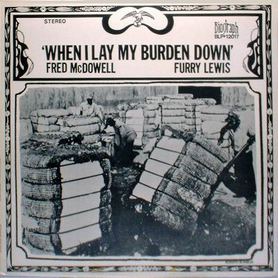 Fred McDowell / Furry Lewis - When I Lay My Burden Down | Biograph (BLP-12017)