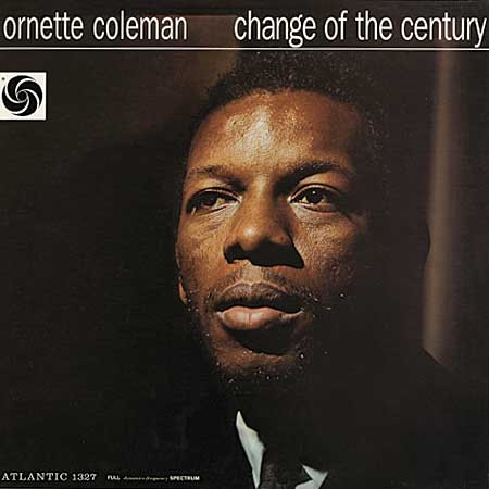 Ornette Coleman - Change Of The Century | Atlantic (ATLANTIC 1327) - main Ornette Coleman - Change Of The Century | Atlantic (ATLANTIC 1327) - main
