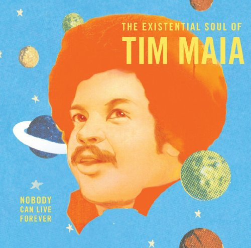 Tim Maia - Nobody Can Live Forever (The Existential Soul Of Tim Maia) | Luaka Bop (6 80899 0067-2-9) - main