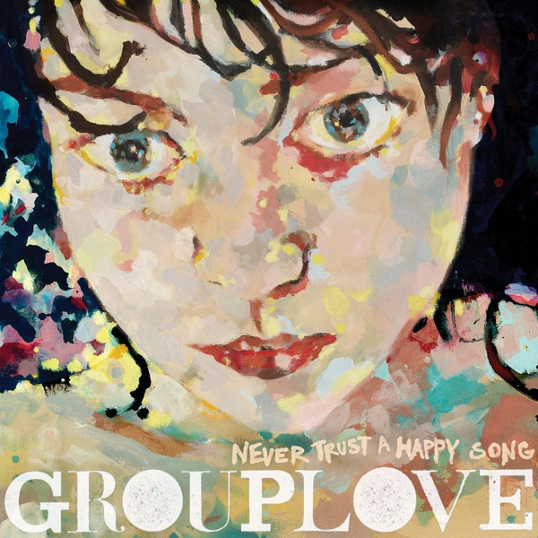 Grouplove - Never Trust A Happy Song | Canvasback (527696-1)