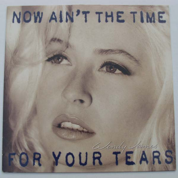 Wendy James - Now Ain't The Time For Your Tears | MCA Records (MCA 10800) - main