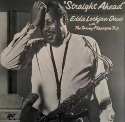 Eddie "Lockjaw" Davis With Tommy Flanagan Trio - Straight Ahead | Pablo Records (PN 4006) - main Eddie "Lockjaw" Davis With Tommy Flanagan Trio - Straight Ahead | Pablo Records (PN 4006) - main
