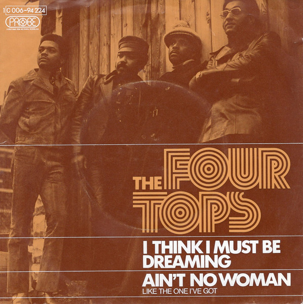 Four Tops - (I Think I Must Be) Dreaming / Ain't No Woman (Like The One I've Got) | Probe (1C 006-94 224) - 2