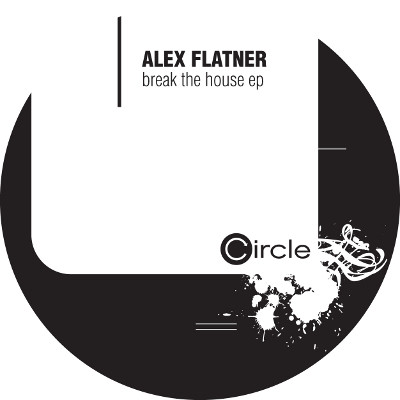 Alex Flatner - Break The House EP (USED) | Circle Music (circle036-6)