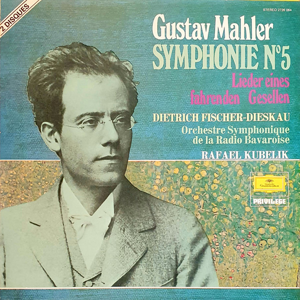 Gustav Mahler - Rafael Kubelik - Symphonie-Orchester Des Bayerischen Rundfunks - Dietrich Fischer-Dieskau - Symphonie N° 5 • Lieder Eines Fahrenden Gesellen | Deutsche Grammophon (2726 064)
