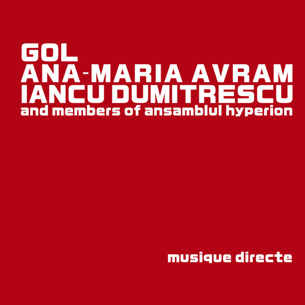 GOL , Ana-Maria Avram , Iancu Dumitrescu And Hyperion Ensemble - Musique Directe | Planam (golda) - main