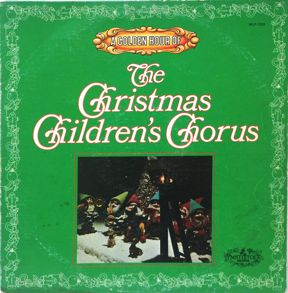 The Christmas Children's Chorus - A Golden Hour Of The Christmas Children's Chorus | Mistletoe Records (MLP-1233) - main