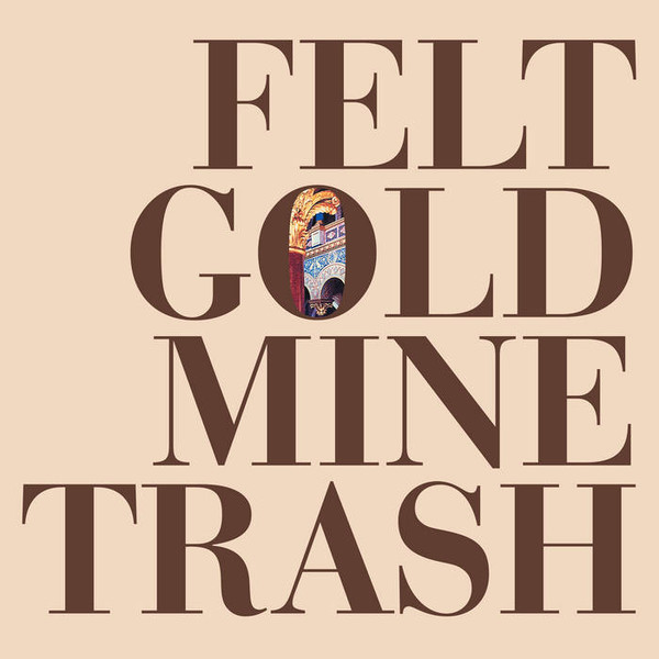 Felt - Gold Mine Trash | 1972 (197201) Felt - Gold Mine Trash | 1972 (197201)