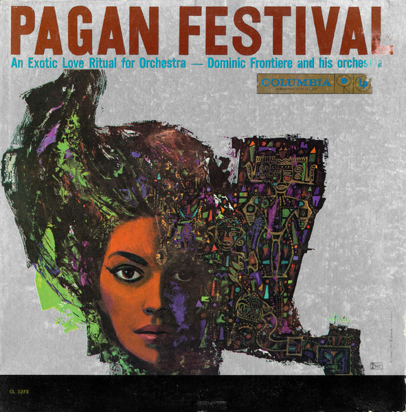 Dominic Frontiere And His Orchestra - Pagan Festival (An Exotic Love Ritual For Orchestra) | Columbia (CL 1273) Dominic Frontiere And His Orchestra - Pagan Festival (An Exotic Love Ritual For Orchestra) | Columbia (CL 1273)