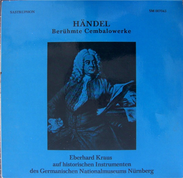 Georg Friedrich Händel , Eberhard Kraus - Berühmte Cembalowerke | Sastruphon (SM 007045) Georg Friedrich Händel , Eberhard Kraus - Berühmte Cembalowerke | Sastruphon (SM 007045)