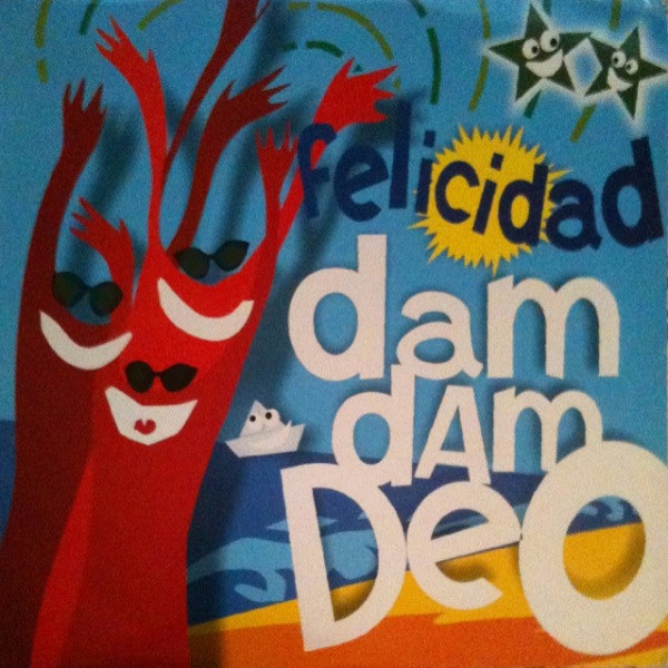 Felicidad - Dam Dam Deo | EMI Music France (07243 8 83960 6)