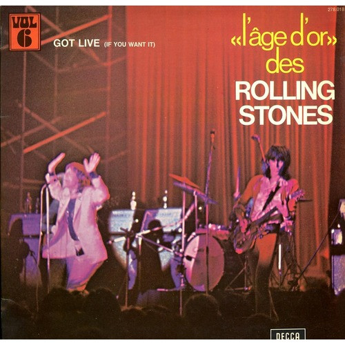 The Rolling Stones - «L'âge D'or» Des Rolling Stones - Vol. 6 - Got Live (If You Want It) | Decca (278.018) - main