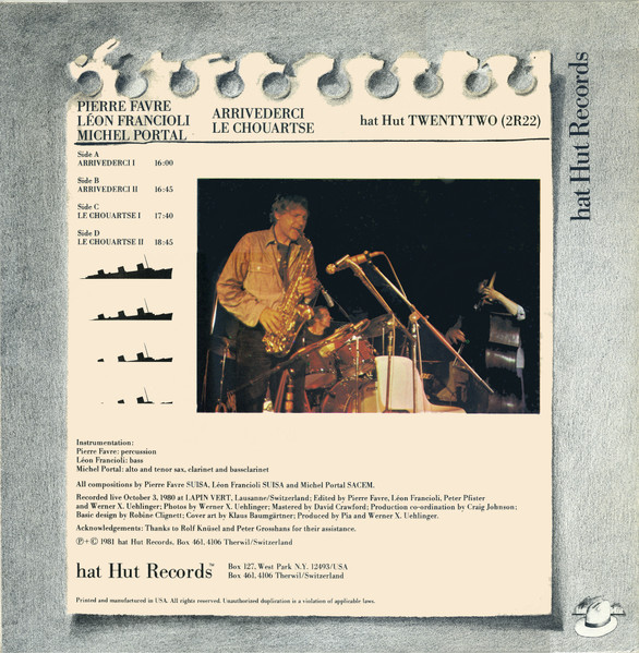 Pierre Favre , Léon Francioli , Michel Portal - Arrivederci Le Chouartse | Hat Hut Records (hat Hut TWENTYTWO (2R22)) - 2 Pierre Favre , Léon Francioli , Michel Portal - Arrivederci Le Chouartse | Hat Hut Records (hat Hut TWENTYTWO (2R22)) - 2
